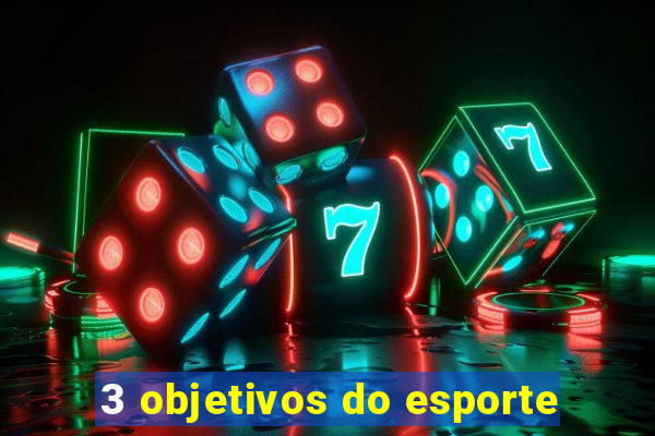 3 objetivos do esporte